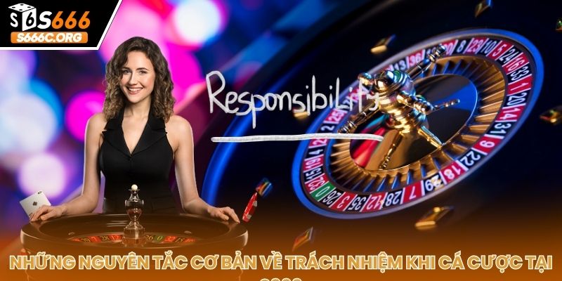 Cờ Bạc Có Trách Nhiệm: Nguyên Tắc Bảo Vệ Thành Viên S666 Cờ bạc có trách nhiệm