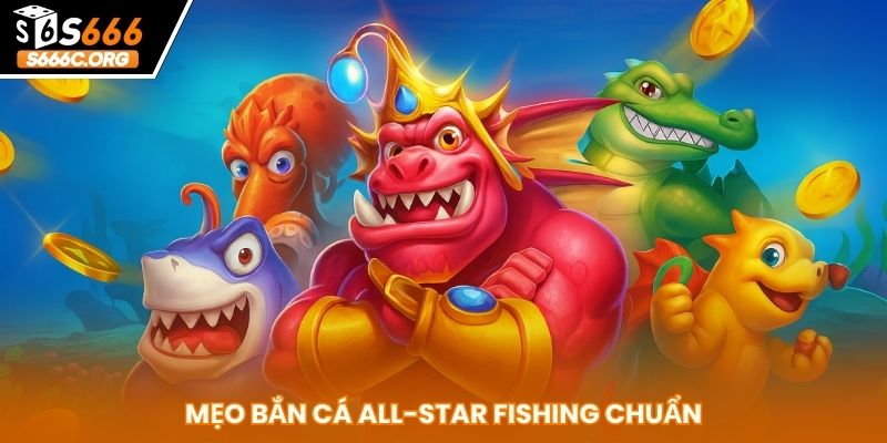 Bắn Cá All Star Fishing S666 - Trải Nghiệm Săn Thưởng Đỉnh Cao Bắn Cá All Star Fishing