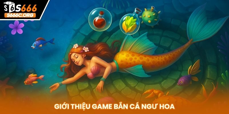 Bắn Cá Ngư Hoa - Bùng Nổ Thưởng Lớn Mỗi Ngày Tại S666 Giới thiệu game bắn cá Ngư Hoa