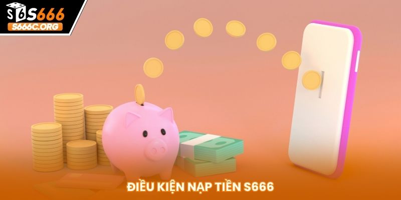 Nạp Tiền S666 Cực Dễ - Xử Lý Giao Dịch Tốc Độ Trong 2 Phút Điều kiện nạp tiền S666