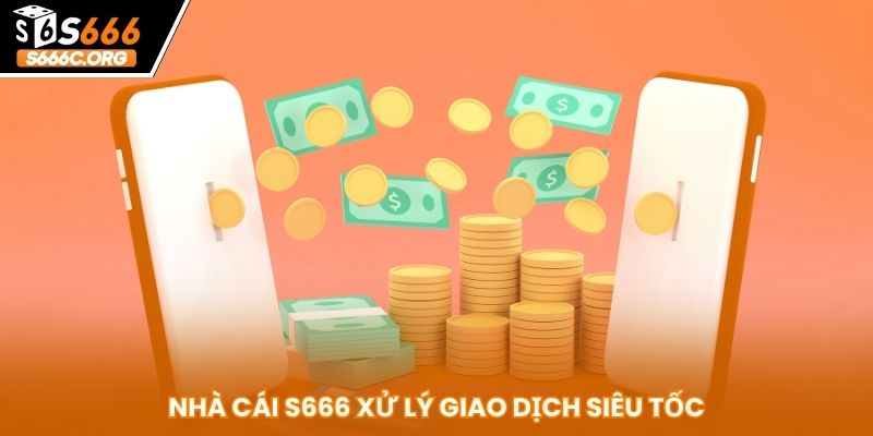Nạp Tiền S666 Cực Dễ - Xử Lý Giao Dịch Tốc Độ Trong 2 Phút Nhà cái xử lý giao dịch siêu tốc