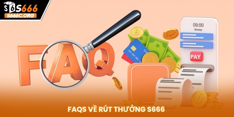 Rút Tiền S666 Nhanh Gọn - Thực Hiện Chỉ Trong Vài Phút FAQs về rút thưởng S666