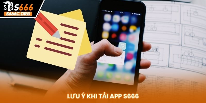 Lưu ý khi tải app S666